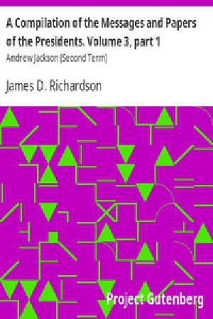 [Gutenberg 11202] • A Compilation of the Messages and Papers of the Presidents / Volume 3, part 1: Andrew Jackson (Second Term)